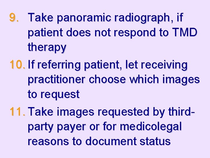 9. Take panoramic radiograph, if patient does not respond to TMD therapy 10. If