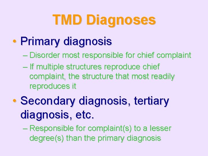 TMD Diagnoses • Primary diagnosis – Disorder most responsible for chief complaint – If