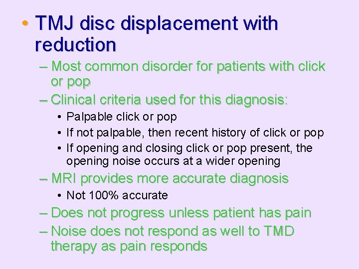  • TMJ disc displacement with reduction – Most common disorder for patients with