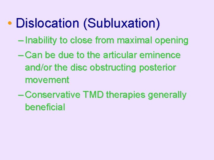  • Dislocation (Subluxation) – Inability to close from maximal opening – Can be