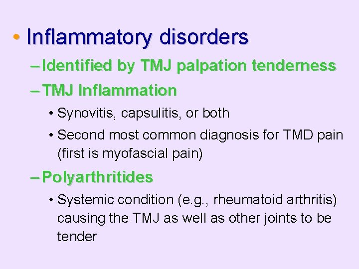  • Inflammatory disorders – Identified by TMJ palpation tenderness – TMJ Inflammation •
