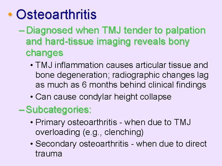  • Osteoarthritis – Diagnosed when TMJ tender to palpation and hard-tissue imaging reveals