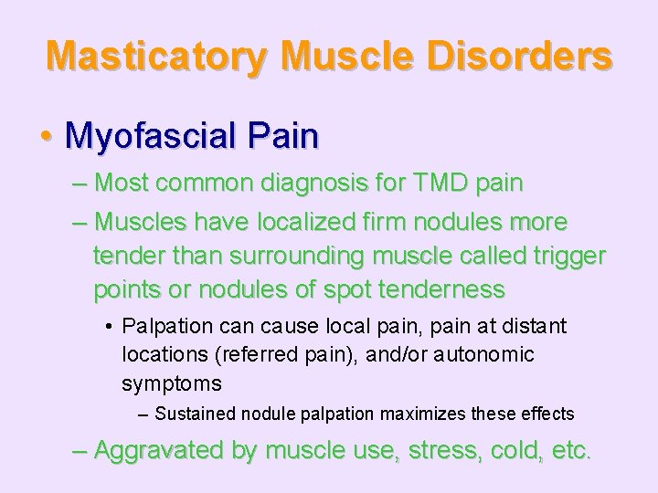 Masticatory Muscle Disorders • Myofascial Pain – Most common diagnosis for TMD pain –