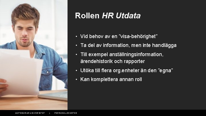 Rollen HR Utdata • Vid behov av en ”visa-behörighet” • Ta del av information,