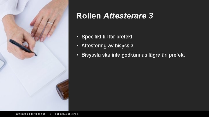 Rollen Attesterare 3 • Specifikt till för prefekt • Attestering av bisyssla • Bisyssla