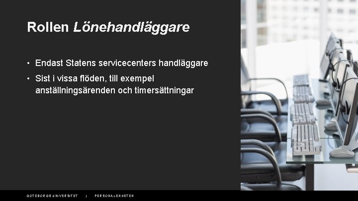 Rollen Lönehandläggare • Endast Statens servicecenters handläggare • Sist i vissa flöden, till exempel