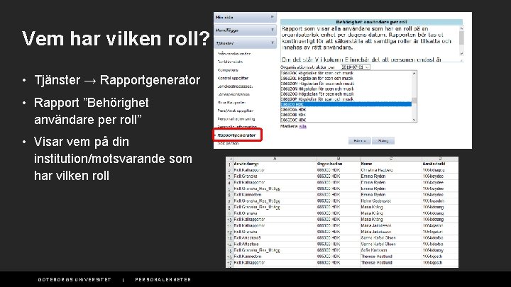 Vem har vilken roll? • Tjänster → Rapportgenerator • Rapport ”Behörighet användare per roll”