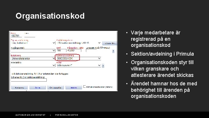 Organisationskod • Varje medarbetare är registrerad på en organisationskod • Sektion/avdelning i Primula •