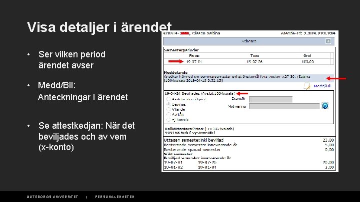 Visa detaljer i ärendet • Ser vilken period ärendet avser • Medd/Bil: Anteckningar i