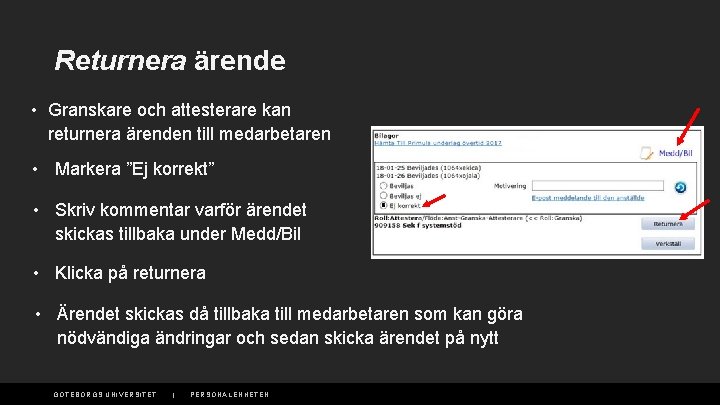 Returnera ärende • Granskare och attesterare kan returnera ärenden till medarbetaren • Markera ”Ej