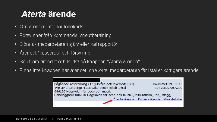 Återta ärende • Om ärendet inte har lönekörts • Försvinner från kommande löneutbetalning •