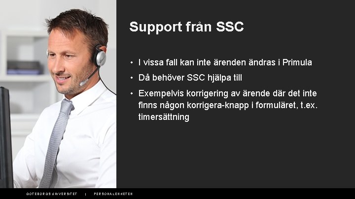 Support från SSC • I vissa fall kan inte ärenden ändras i Primula •