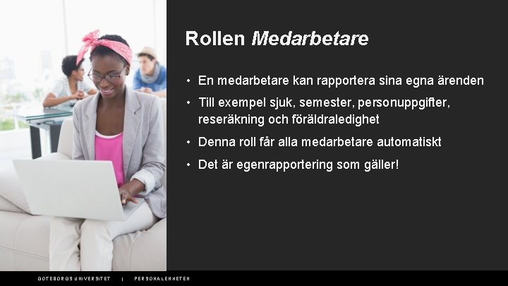 Rollen Medarbetare • En medarbetare kan rapportera sina egna ärenden • Till exempel sjuk,