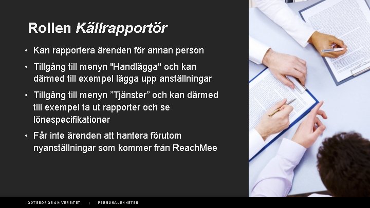 Rollen Källrapportör • Kan rapportera ärenden för annan person • Tillgång till menyn "Handlägga"