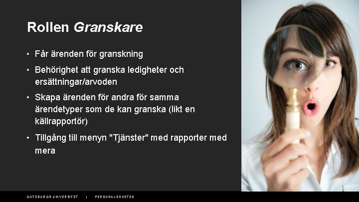 Rollen Granskare • Får ärenden för granskning • Behörighet att granska ledigheter och ersättningar/arvoden