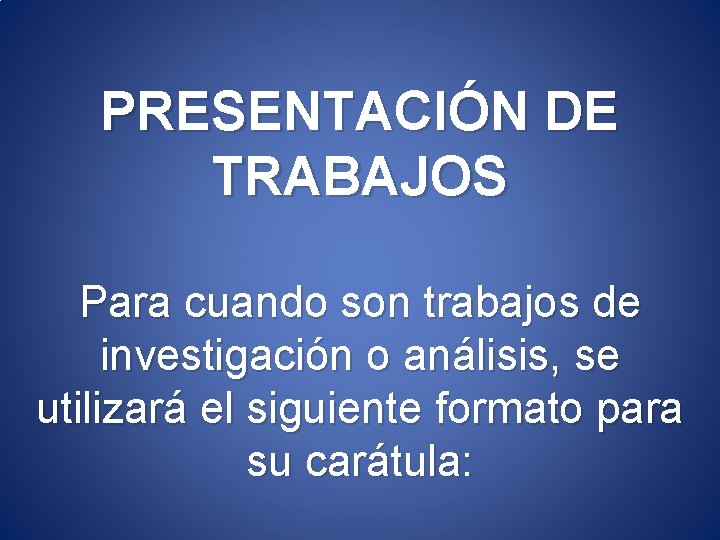 PRESENTACIÓN DE TRABAJOS Para cuando son trabajos de investigación o análisis, se utilizará el