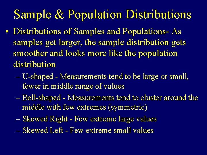 Sample & Population Distributions • Distributions of Samples and Populations- As samples get larger,