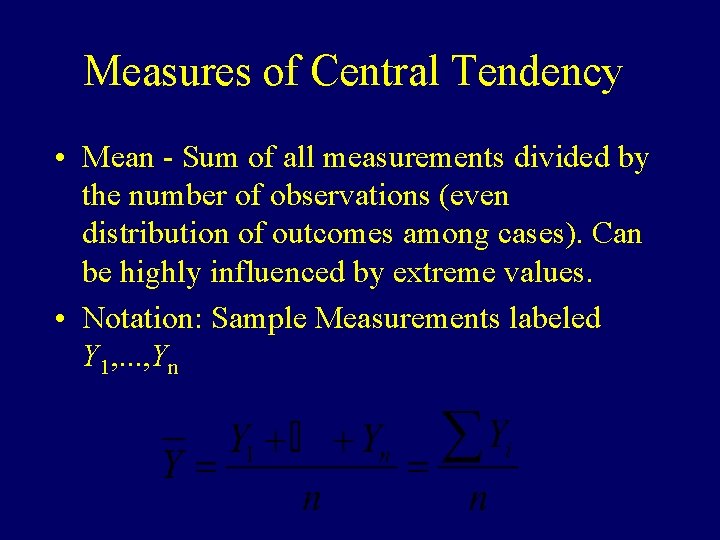 Measures of Central Tendency • Mean - Sum of all measurements divided by the