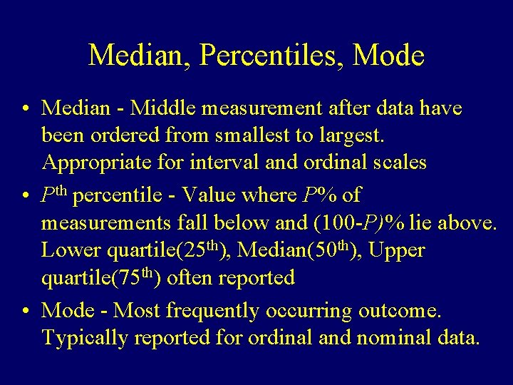 Median, Percentiles, Mode • Median - Middle measurement after data have been ordered from