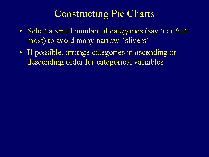 Constructing Pie Charts • Select a small number of categories (say 5 or 6