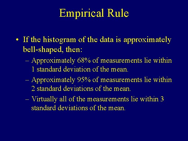 Empirical Rule • If the histogram of the data is approximately bell-shaped, then: –