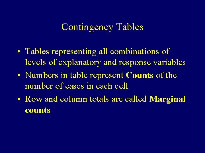 Contingency Tables • Tables representing all combinations of levels of explanatory and response variables