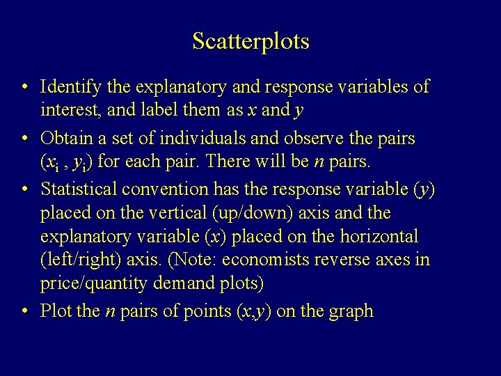 Scatterplots • Identify the explanatory and response variables of interest, and label them as