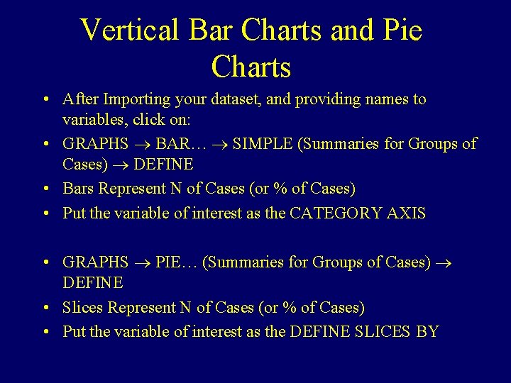 Vertical Bar Charts and Pie Charts • After Importing your dataset, and providing names Vertical Bar Charts and Pie Charts • After Importing your dataset, and providing names