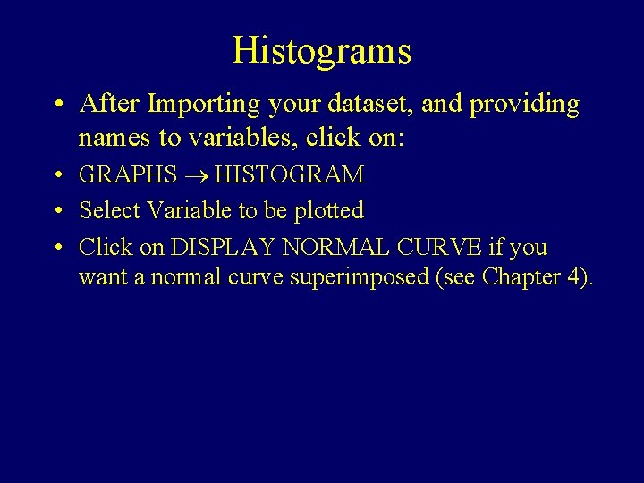 Histograms • After Importing your dataset, and providing names to variables, click on: •