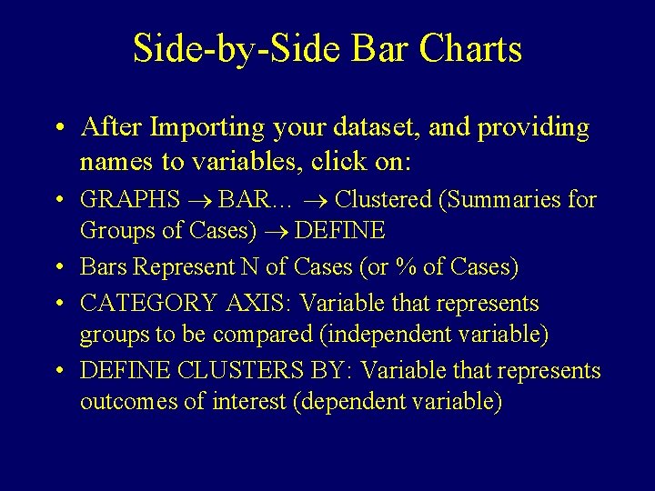 Side-by-Side Bar Charts • After Importing your dataset, and providing names to variables, click