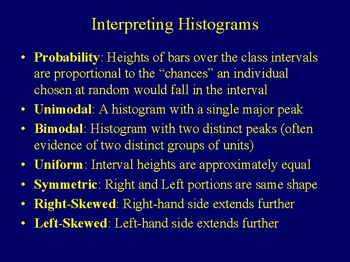 Interpreting Histograms • Probability: Heights of bars over the class intervals are proportional to