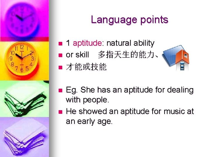 Language points n n n 1 aptitude: natural ability or skill 多指天生的能力、 才能或技能 Eg.