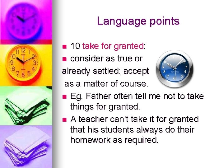 Language points 10 take for granted: n consider as true or already settled; accept