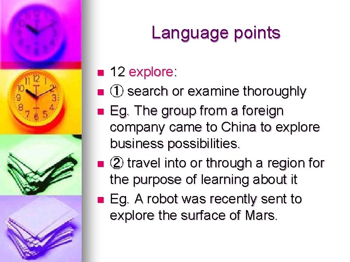 Language points n n n 12 explore: ① search or examine thoroughly Eg. The