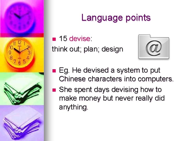 Language points 15 devise: think out; plan; design n Eg. He devised a system