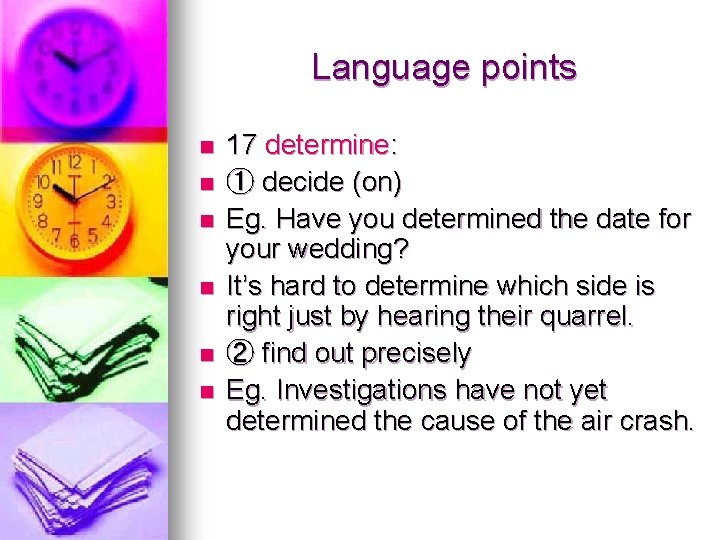 Language points n n n 17 determine: ① decide (on) Eg. Have you determined