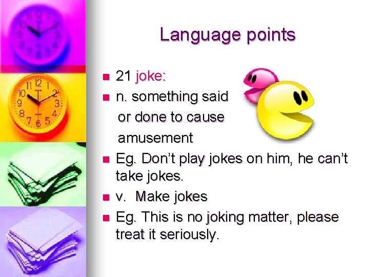 Language points n n n 21 joke: n. something said or done to cause
