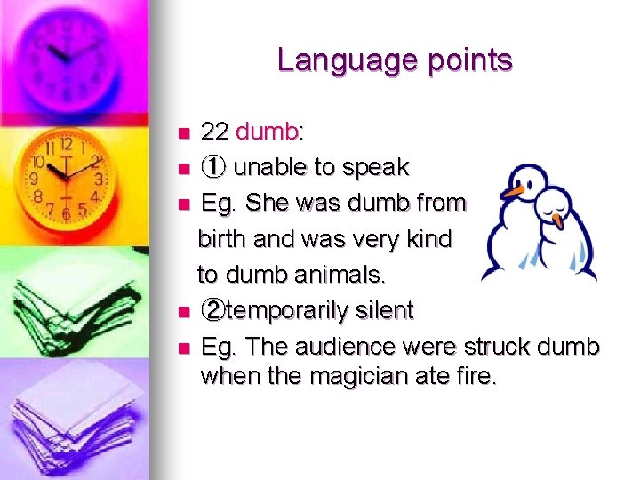 Language points 22 dumb: n ① unable to speak n Eg. She was dumb