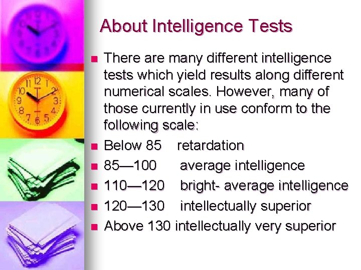 About Intelligence Tests n n n There are many different intelligence tests which yield