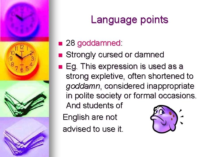 Language points 28 goddamned: n Strongly cursed or damned n Eg. This expression is
