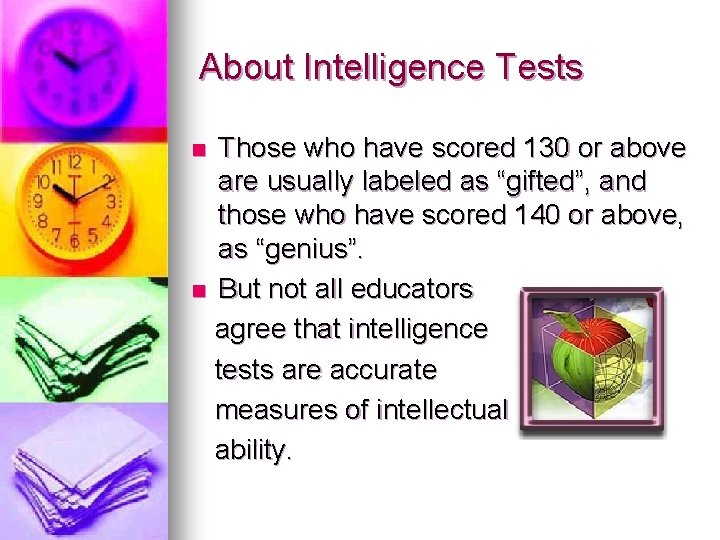 About Intelligence Tests Those who have scored 130 or above are usually labeled as