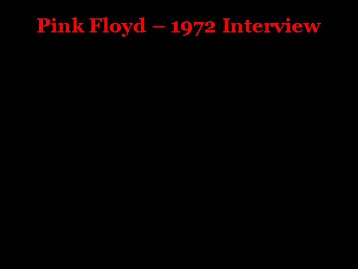 Pink Floyd – 1972 Interview 