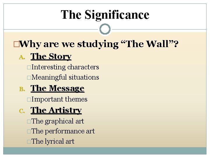 The Significance �Why are we studying “The Wall”? A. The Story �Interesting characters �Meaningful