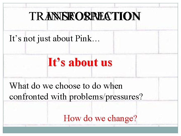 INTROSPECTION TRANSFORMATION It’s not just about Pink… It’s about us What do we choose