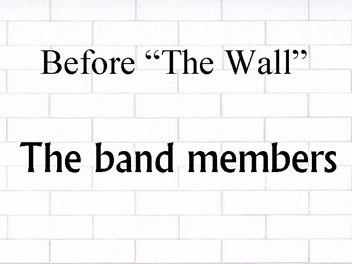 Before “The Wall” The band members 