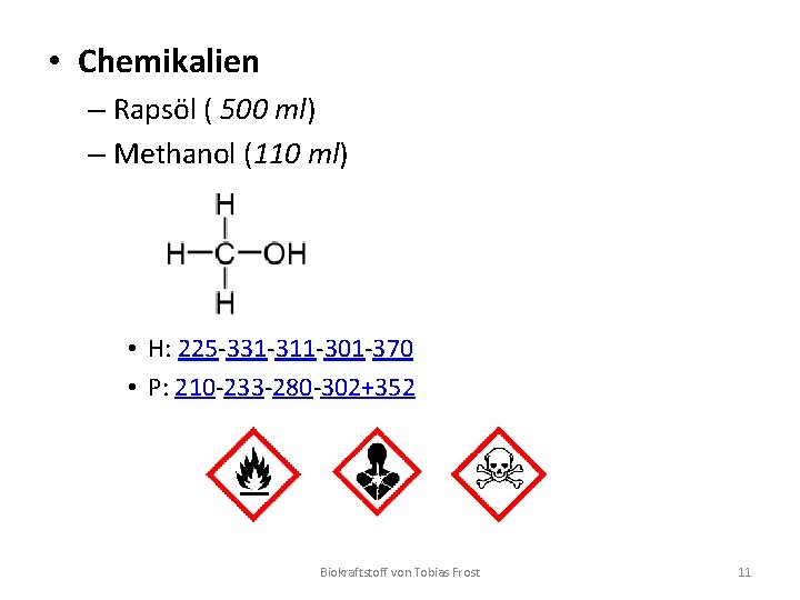 • Chemikalien – Rapsöl ( 500 ml) – Methanol (110 ml) • H:
