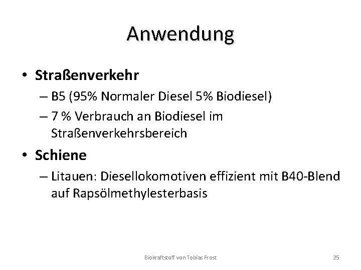 Anwendung • Straßenverkehr – B 5 (95% Normaler Diesel 5% Biodiesel) – 7 %