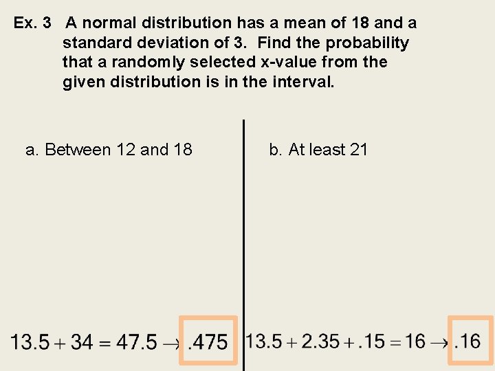 Ex. 3 A normal distribution has a mean of 18 and a standard deviation