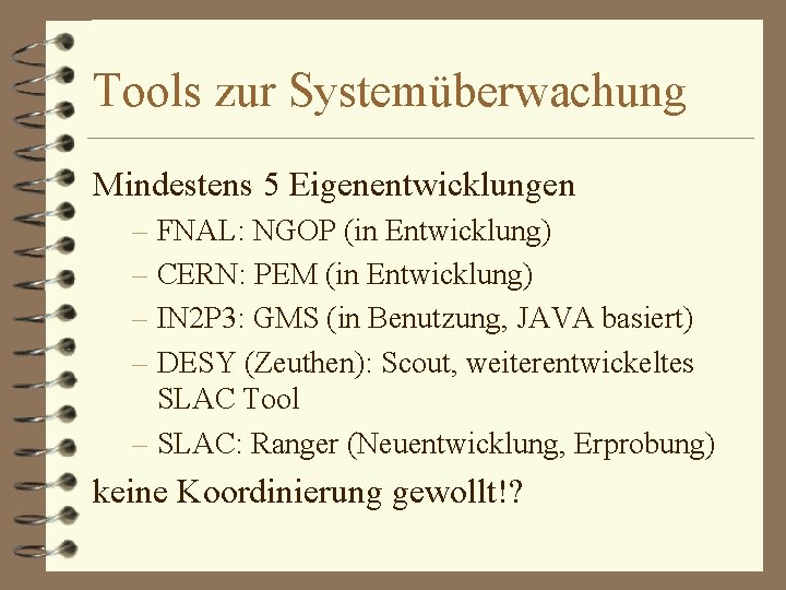 Tools zur Systemüberwachung Mindestens 5 Eigenentwicklungen – FNAL: NGOP (in Entwicklung) – CERN: PEM