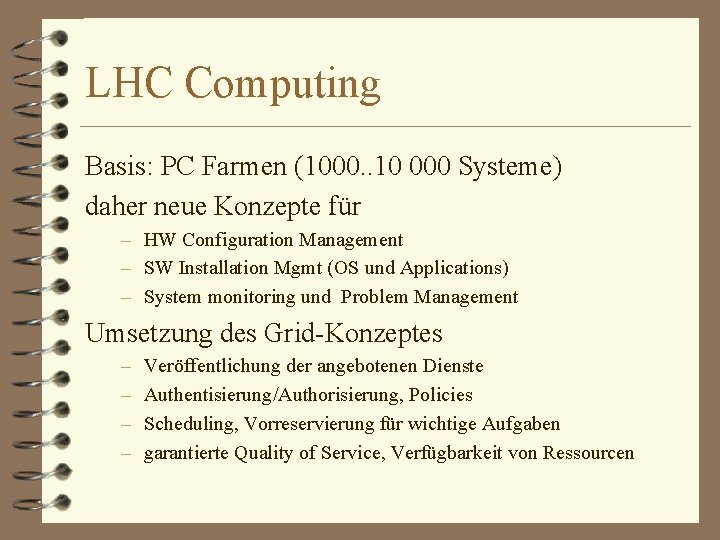LHC Computing Basis: PC Farmen (1000. . 10 000 Systeme) daher neue Konzepte für